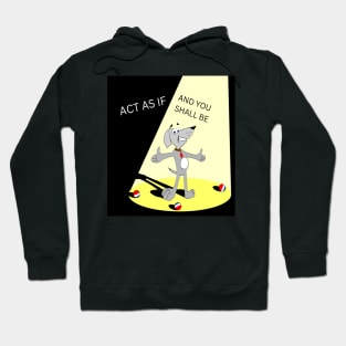 Act as if, and you shall be Hoodie